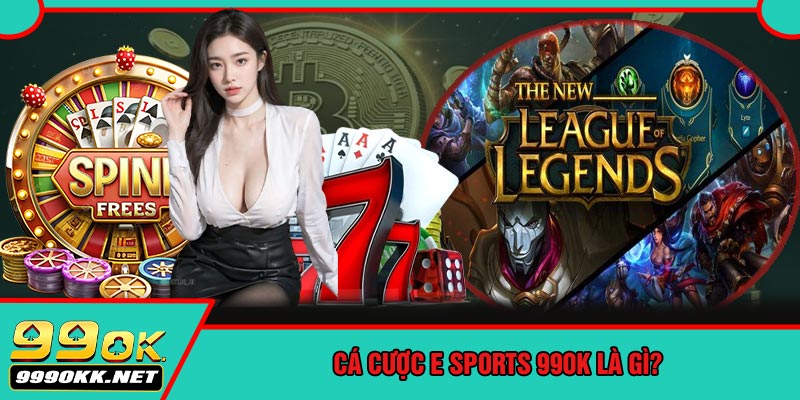 Cá Cược E Sports 99OK Là Gì?