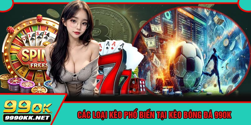 Các Loại Kèo Phổ Biến Tại Kèo Bóng Đá 99OK