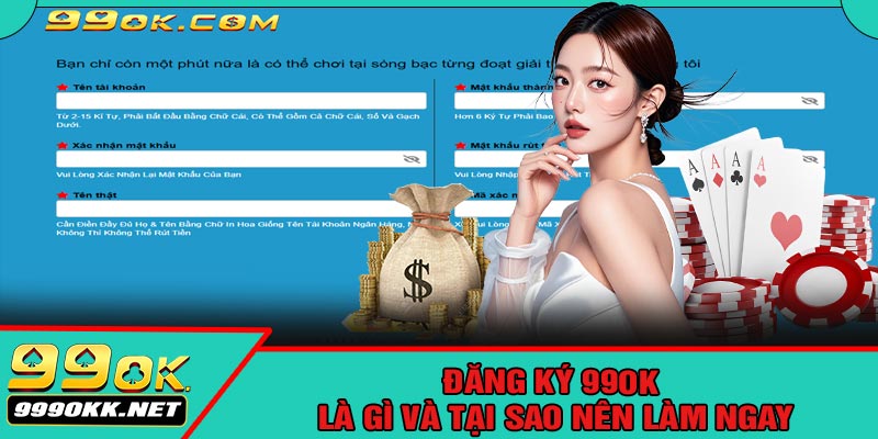 Đăng Ký 99OK Là Gì Và Tại Sao Nên Làm Ngay