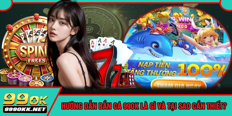 Hướng Dẫn Bắn Cá 99OK Là Gì Và Tại Sao Cần Thiết?