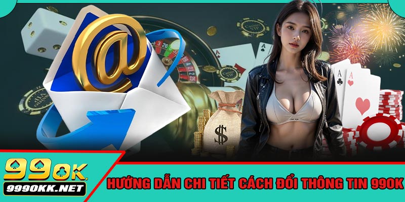Hướng Dẫn Chi Tiết Cách Đổi Thông Tin 99OK