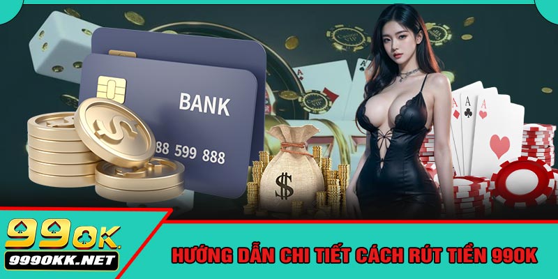 Hướng Dẫn Chi Tiết Cách Rút Tiền 99OK
