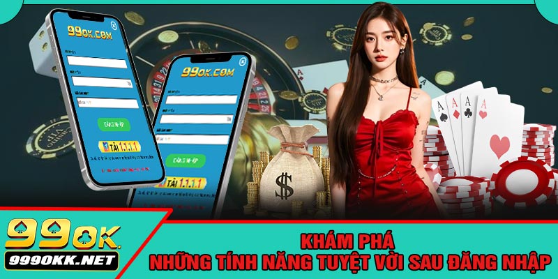Khám Phá Những Tính Năng Tuyệt Vời Sau Đăng Nhập
