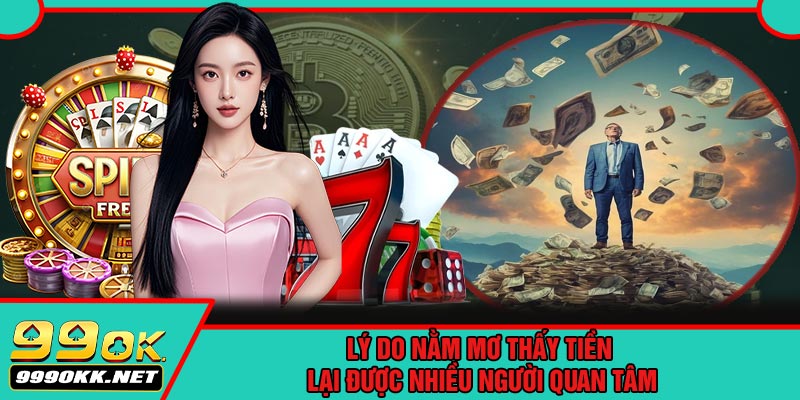 Lý Do Nằm Mơ Thấy Tiền Lại Được Nhiều Người Quan Tâm