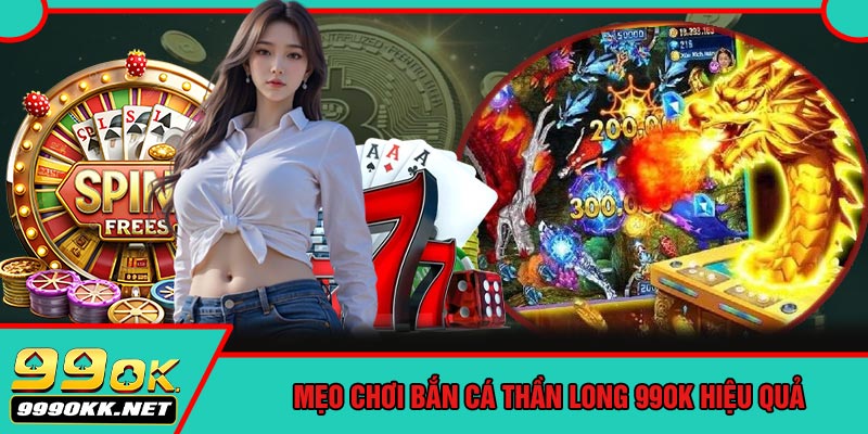 Mẹo Chơi Bắn Cá Thần Long 99OK Hiệu Quả