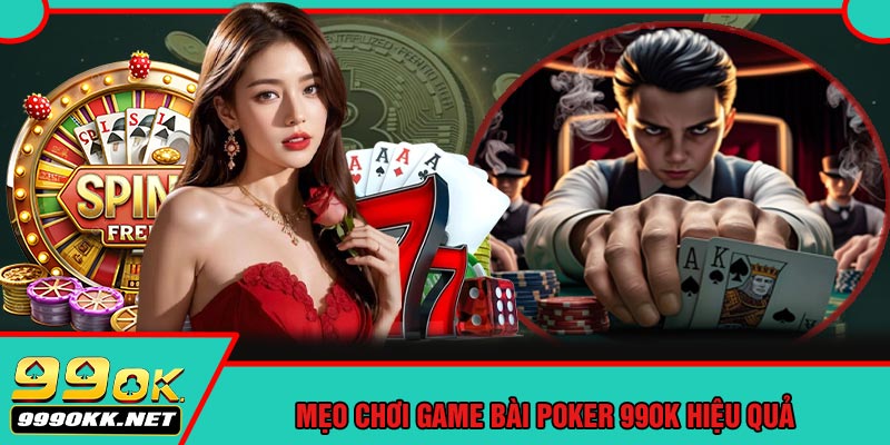 Mẹo Chơi Game Bài POKER 99OK Hiệu Quả