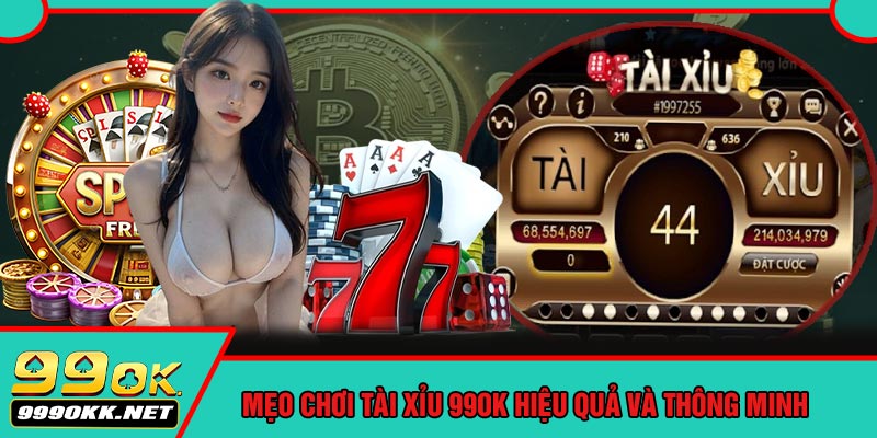 Mẹo Chơi Tài Xỉu 99OK Hiệu Quả Và Thông Minh