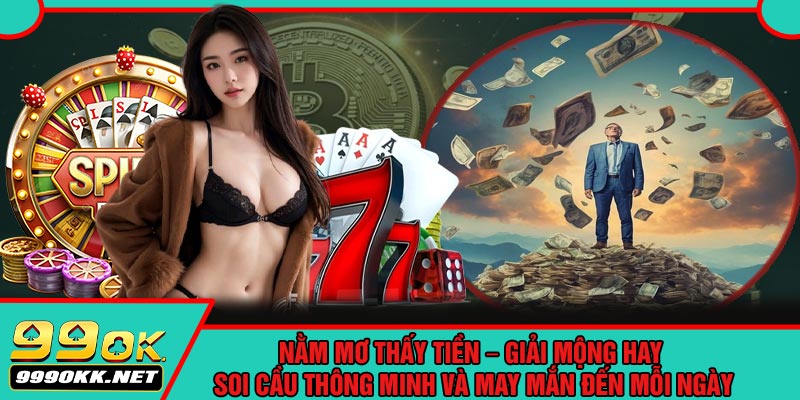 Nằm Mơ Thấy Tiền – Giải Mộng Hay, Soi Cầu Thông Minh Và May Mắn Đến Mỗi Ngày