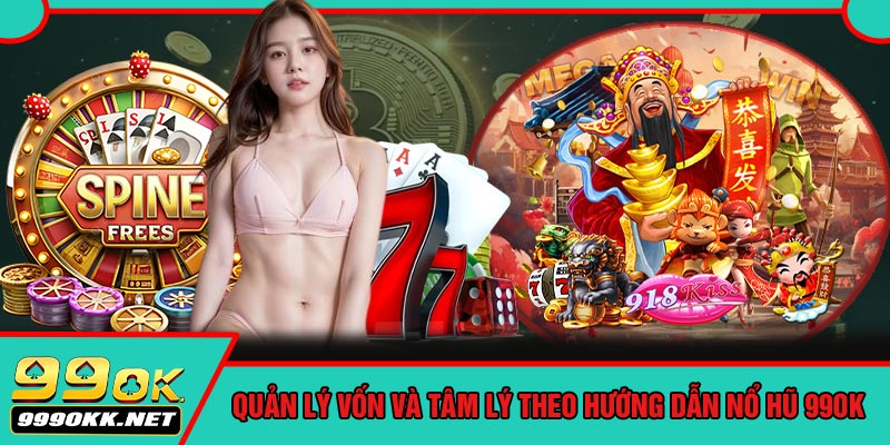 Quản Lý Vốn Và Tâm Lý Theo Hướng Dẫn Nổ Hũ 99OK