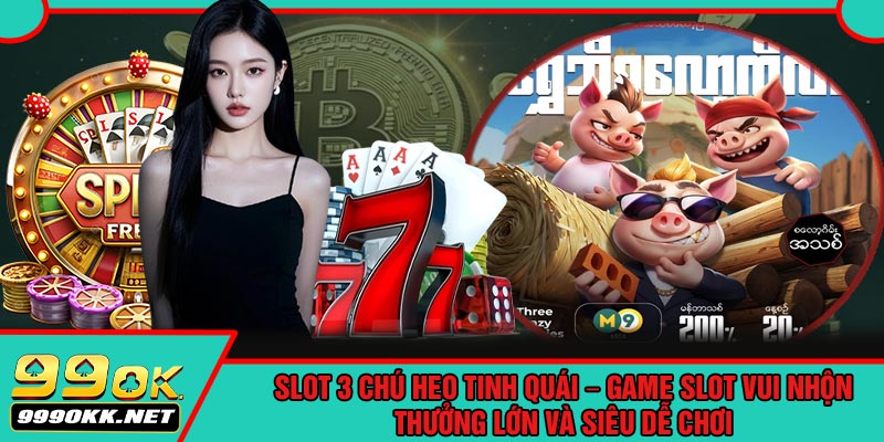 Slot 3 Chú Heo Tinh Quái – Game Slot Vui Nhộn, Thưởng Lớn Và Siêu Dễ Chơi