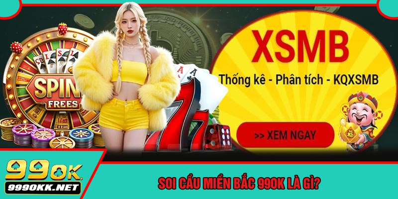 Soi Cầu Miền Bắc 99OK Là Gì?