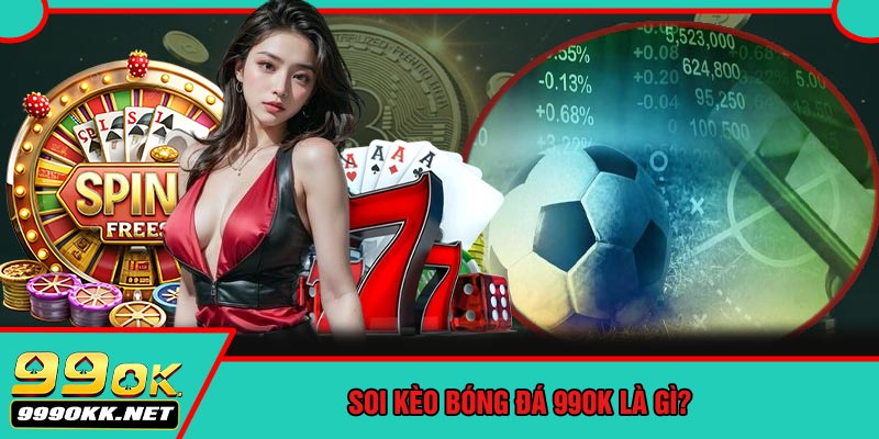 Soi Kèo Bóng Đá 99OK Là Gì?