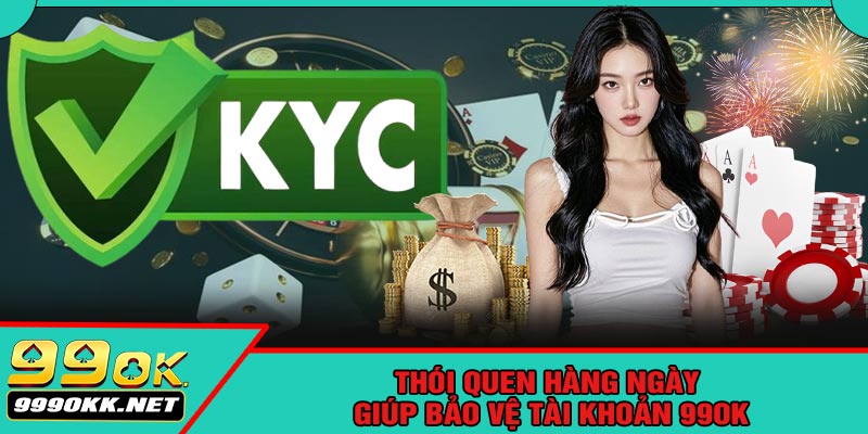 Thói Quen Hàng Ngày Giúp Bảo Vệ Tài Khoản 99OK