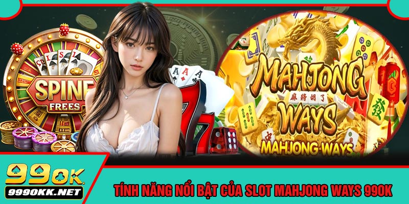 Tính Năng Nổi Bật Của Slot Mahjong Ways 99OK