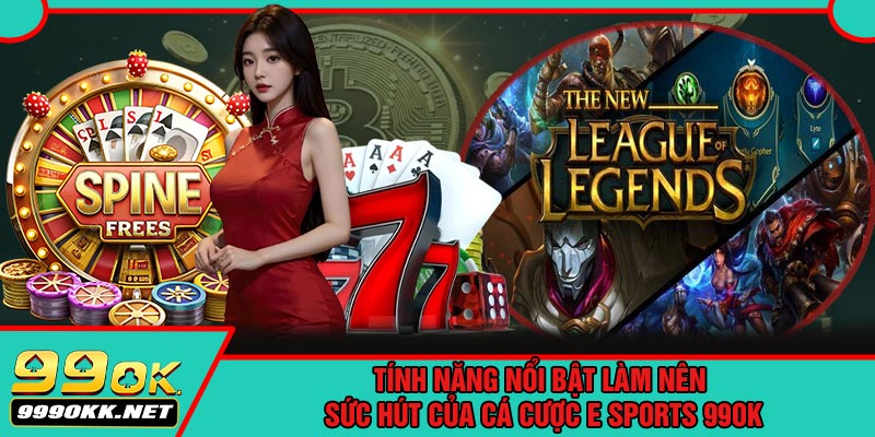 Tính Năng Nổi Bật Làm Nên Sức Hút Của Cá Cược E Sports 99OK